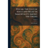 Psyche: The Cult of Souls and Belief in Immortality Among the Greeks