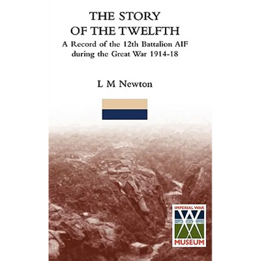STORY OF THE TWELFTHA Record of the 12th Battalion AIF during the Great War 1914-18