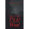 Wholesome Pie & Splintered Wood