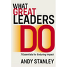What Great Leaders Do: 7 Essentials for Enduring Impact
