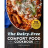 The Dairy-Free Comfort Food Cookbook: 110 Recipes of Familiar Favorites