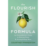 The Flourish Formula: An Overachiever's Guide to Slowing Down and Accomplishing More