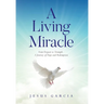 A Living Miracle: From Despair to Triumph - A Journey of Hope and Redemption