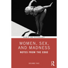 Women, Sex, and Madness: Notes from the Edge