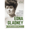 Texas Adoption Activist Edna Gladney: A Life & Legacy of Love