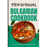 Traditional Bulgarian Cookbook: 50 Authentic Recipes from Bulgaria