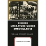 Yiddish Literature Under Surveillance: The Case of Soviet Ukraine