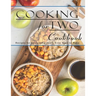 Cooking For Two Cookbook: Recipes for Everything You'll Ever Want to Make
