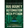 Bug Bounty Automation With Python: The secrets of bug hunting