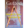 Gutted: How an Old House Remodeled Me
