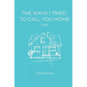 The Ways I Tried to Call You Home