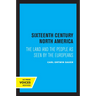 Sixteenth Century North America: The Land and the People as Seen by the Europeans