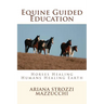 Equine Guided Education: Horses Healing Humans Healing Earth