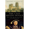 The Last Divine Office: Henry VIII and the Dissolution of the Monasteries