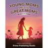 Young Moms Are Still Great Moms