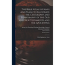 The Bible Atlas of Maps and Plans to Illustrate the Geography and Topography of the Old and New Testaments and the Apocrypha: With Explanatory Notes