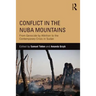 Conflict in the Nuba Mountains: From Genocide-By-Attrition to the Contemporary Crisis in Sudan