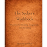 The Seeker's Workbook: A Guided Companion for Slow, Embodied Healing