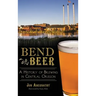 Bend Beer: A History of Brewing in Central Oregon