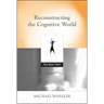 Reconstructing the Cognitive World: The Next Step