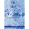 The Best Version of You: Locate, Unlock, and Amplify the Best of Who You Are