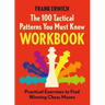 100 Tactical Patterns You Must Know Workbook: Practical Exercises to Spot the Key Chess Moves