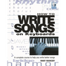 How to Write Songs on Keyboards: A Complete Course to Help You Write Better Songs [With CD]