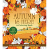 Autumn Is Here! Coloring Book: Color the Season of Crisp Air and Changing Leaves