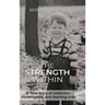 The Strength Within: A True Story of Addiction, Redemption, and Starting Over