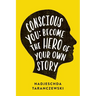 Conscious You: Become the Hero of Your Own Story
