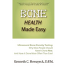 Bone Health Made Easy: Why Most People Should Have an Ultrasound Bone Density Test Done, AND Why Most, Now, Should Do So More Often Than Ever