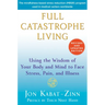 Full Catastrophe Living: Using the Wisdom of Your Body and Mind to Face Stress, Pain, and Illness