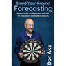 Stand Your Ground Forecasting - Mastering the qualitative and soft skills for forecasters and business analysts