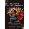 Prayer is My Superpower: Discovering and Activating the Power of Prayer for Black Boys