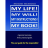 My life! My will! My instuctions! My book!: A practical user guide for those who need to clear up things after my death.