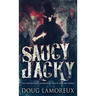 Saucy Jacky: The Whitechapel Murders As Told By Jack The Ripper