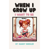 When I Grow Up I Want To Be Volume 1: I Want To Be