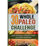 30 Whole Paleo Challenge: Whole 30 Guide to Weight Loss and Food Freedom