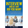 Interview & Get Any Job You Want: Employment Techniques & How to Answer Toughest Interview Questions