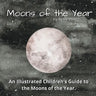 The Moons of the Year: A Children's Illustrated Introduction
