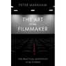 The Art of the Filmmaker: The Practical Aesthetics of the Screen