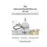 The Informed Health Plan Act of 2017: Deluxe Color Edition: A New Healthcare Delivery System For America