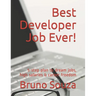 Best Developer Job Ever!: 5-Step Plan to Dream Jobs, High Salaries & Career Freedom