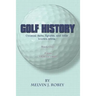 Golf History: Unusual facts, figures, and little known trivia, Book One, From 1400 to 1960