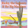 Ricky, the Saguaro & the Big Machines