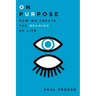 On Purpose: How We Create the Meaning of Life
