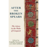 After the Broken Spears: The Aztecs in the Wake of Conquest