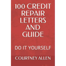 100 Credit Repair Letters and Guide: Do It Yourself