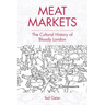 Meat Markets: The Cultural History of Bloody London