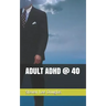 Adult ADHD @ 40